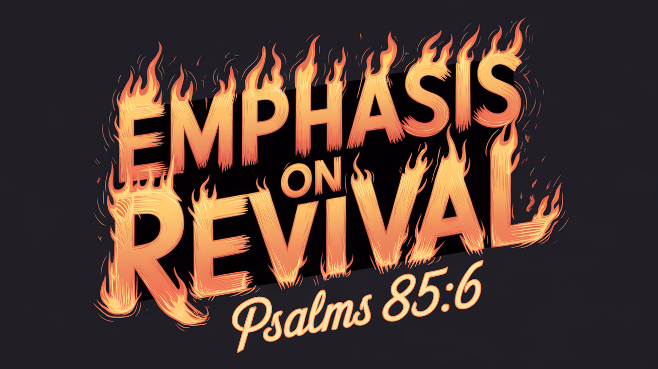 "blazing bold typography with fiery gradients displaying 'Emphasis on Revival', dynamic flames and sparks symbolizing revival and awakening, warm hues of red and orange with glowing ember accents, energetic script 'Psalms 85:6' text below with flickering flame effects"
