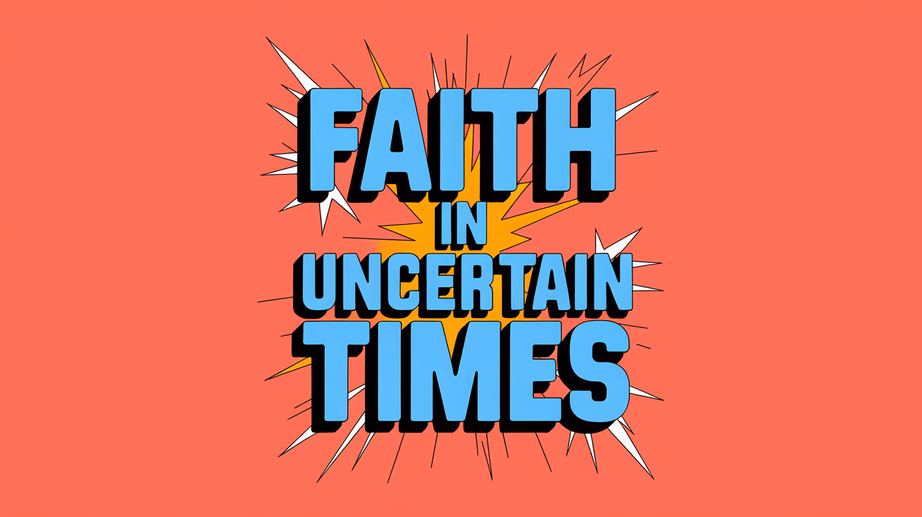FAITH in Uncertain Times