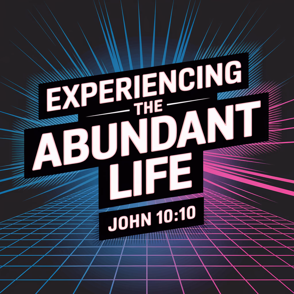 Experiencing the Abundant Life