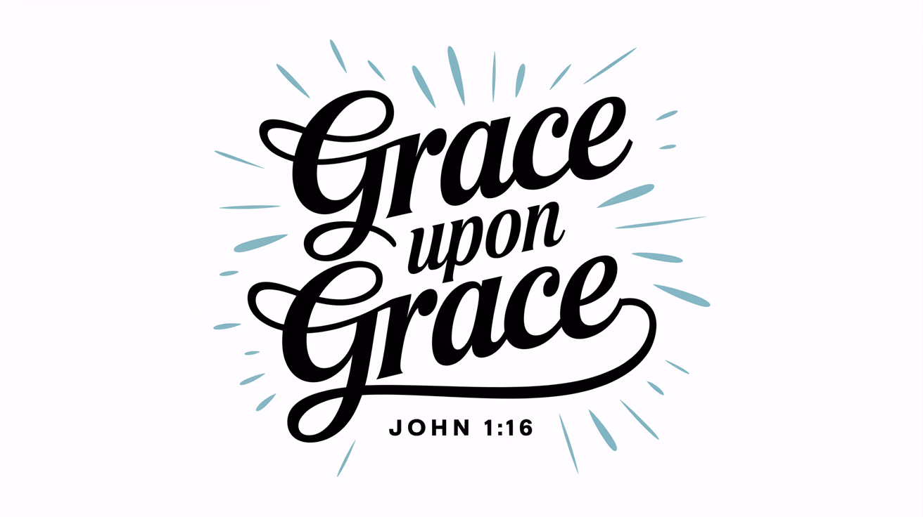Grace upon Grace