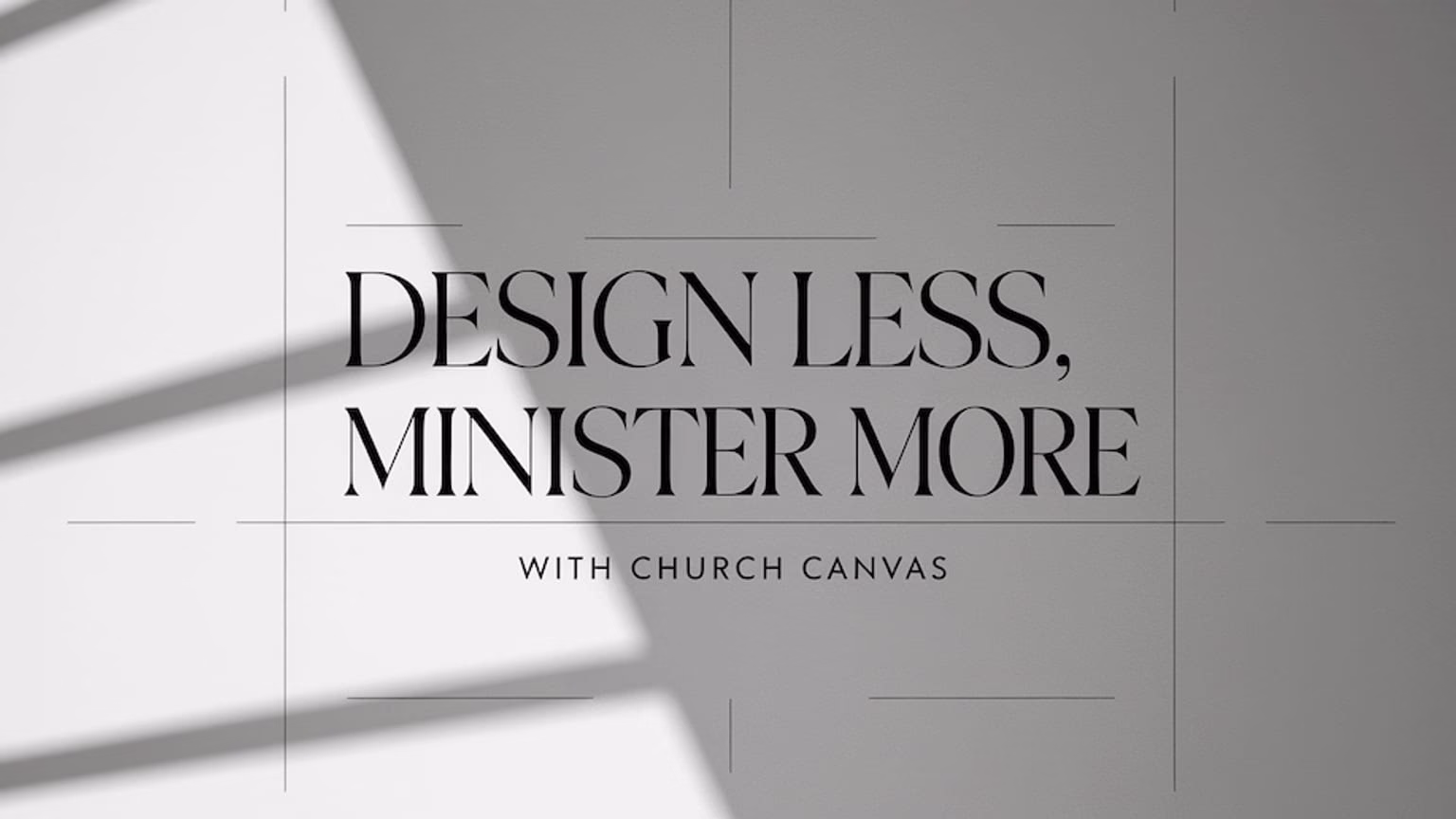 Design Less, Minister More