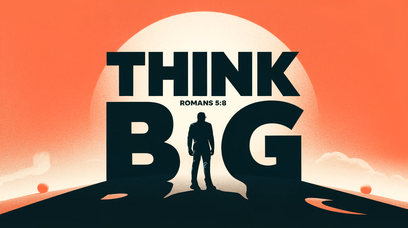 The title 'Think Big' looms large in bold, commanding typography. The supporting scripture 'Romans 5:8' rests subtly beneath the main title. A giant silhouette in the background underscores the theme, creating a sense of awe and inspiration.