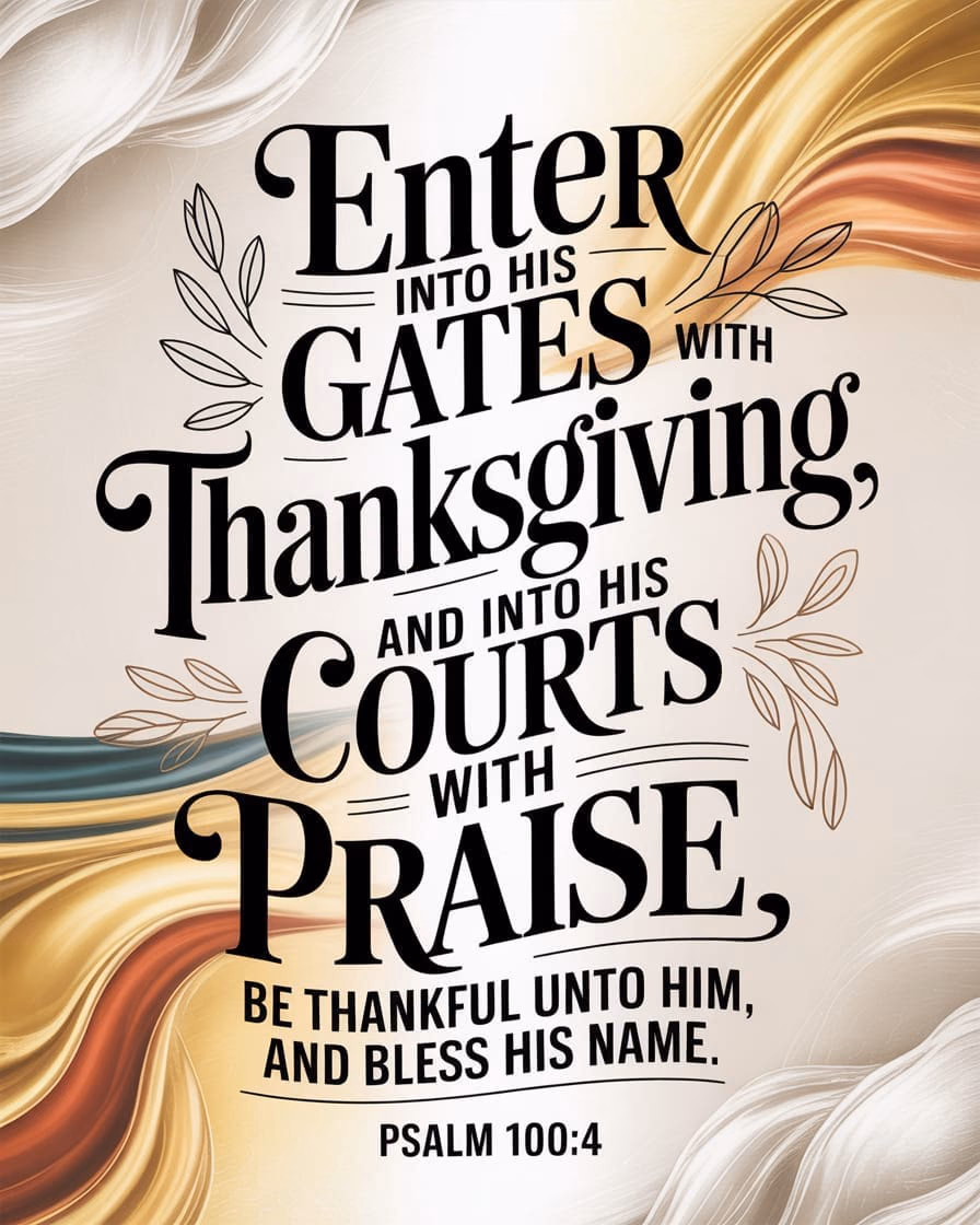 4:5 Thanksgiving scripture graphic of Psalm 100:4 Enter into his gates with thanksgiving